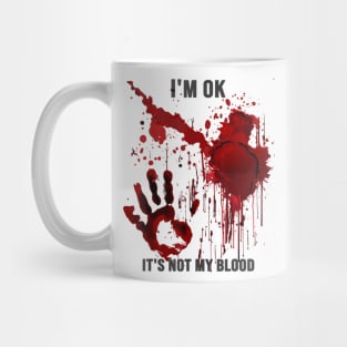 I'm Ok It's Not My Blood Splatter Bloody Hand Bloodstained Mug